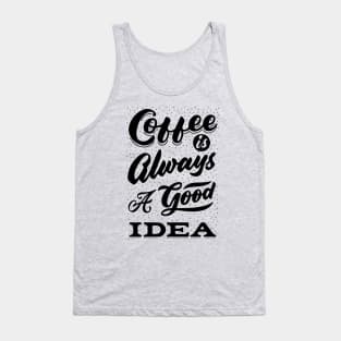 Coffee is always a good idea - ☕ Coffee lettering Tank Top